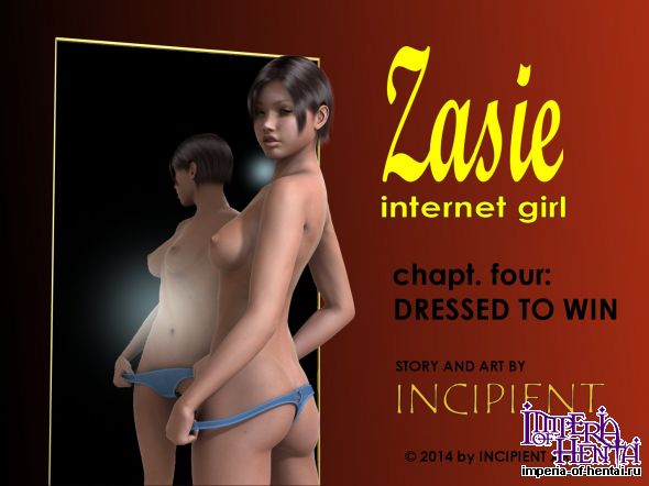 [Incipient] Zasie Internet Girl Ch. 4- Dressed To Win